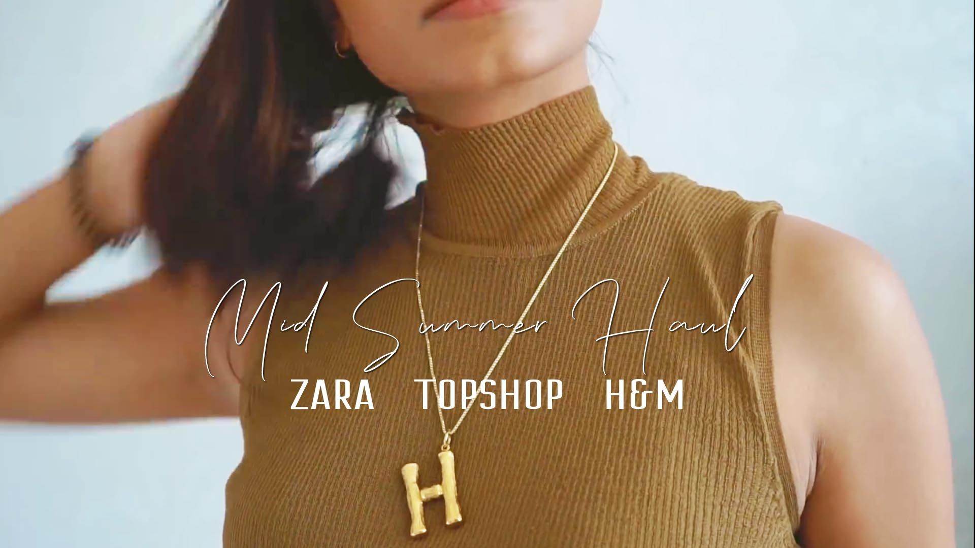 MID SUMMER HAUL | ZARA, TOPSHOP, H&M