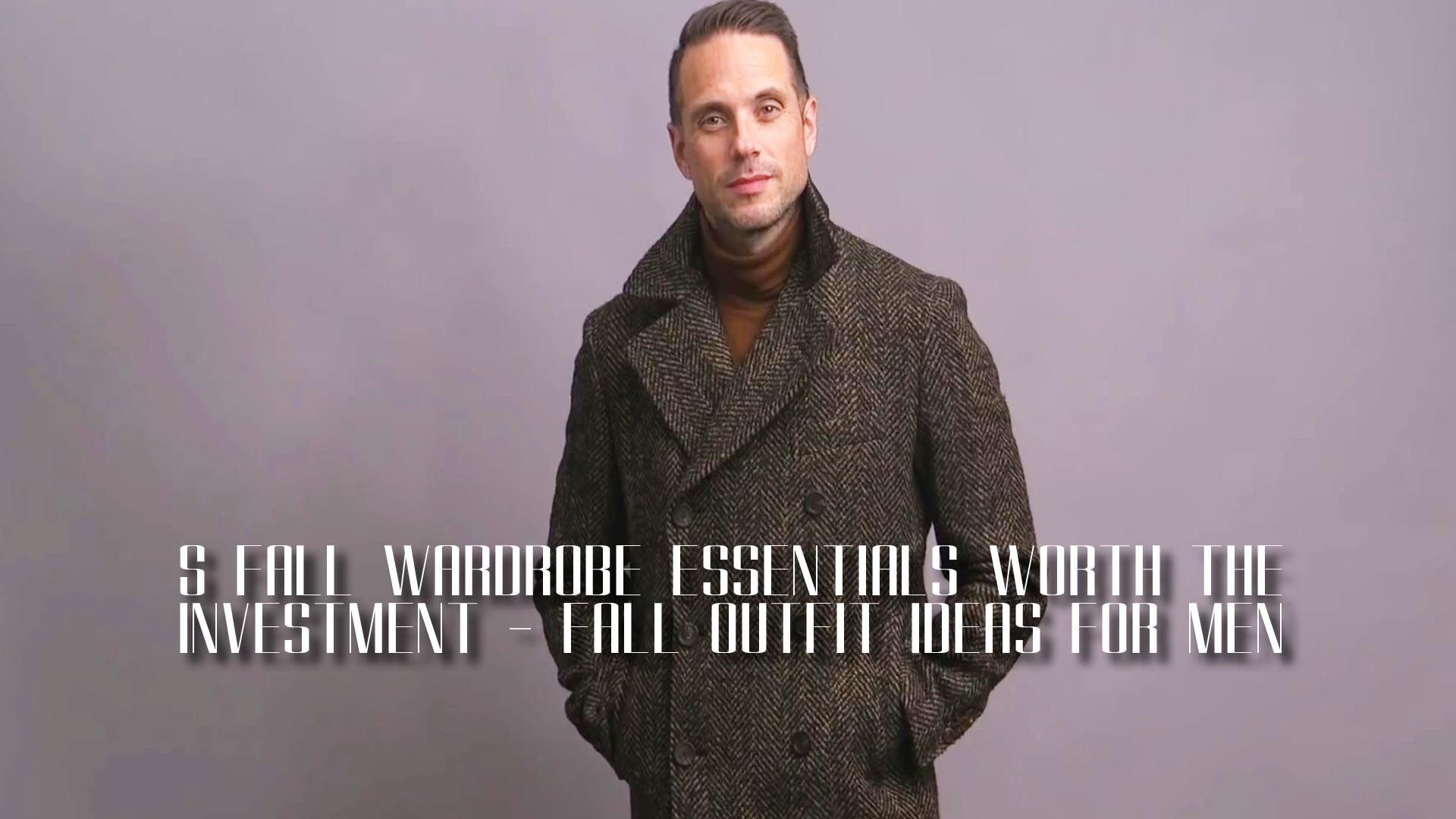 5 Fall Wardrobe Essentials Worth The Investment | Fall Outfit Ideas for Men