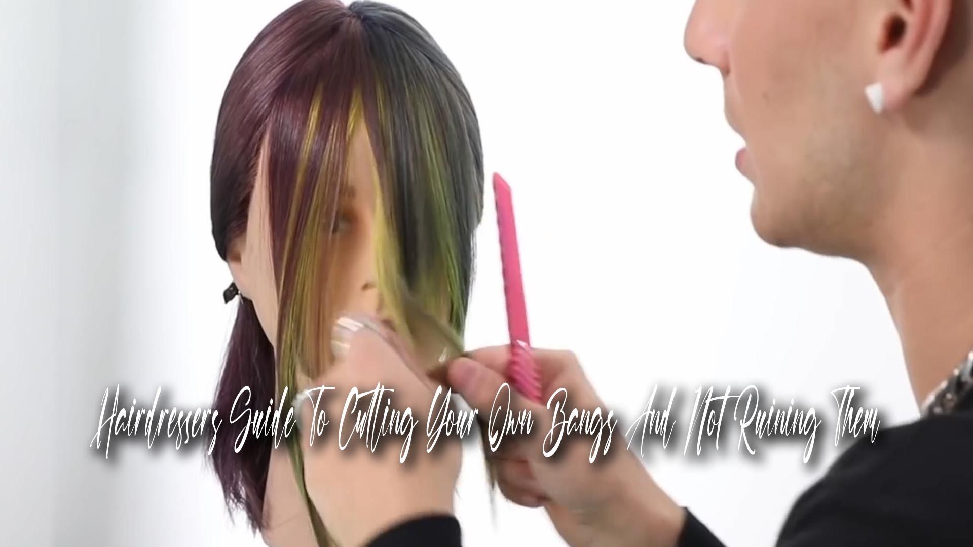 Hairdressers Guide To Cutting Your Own Bangs And Not Ruining Them