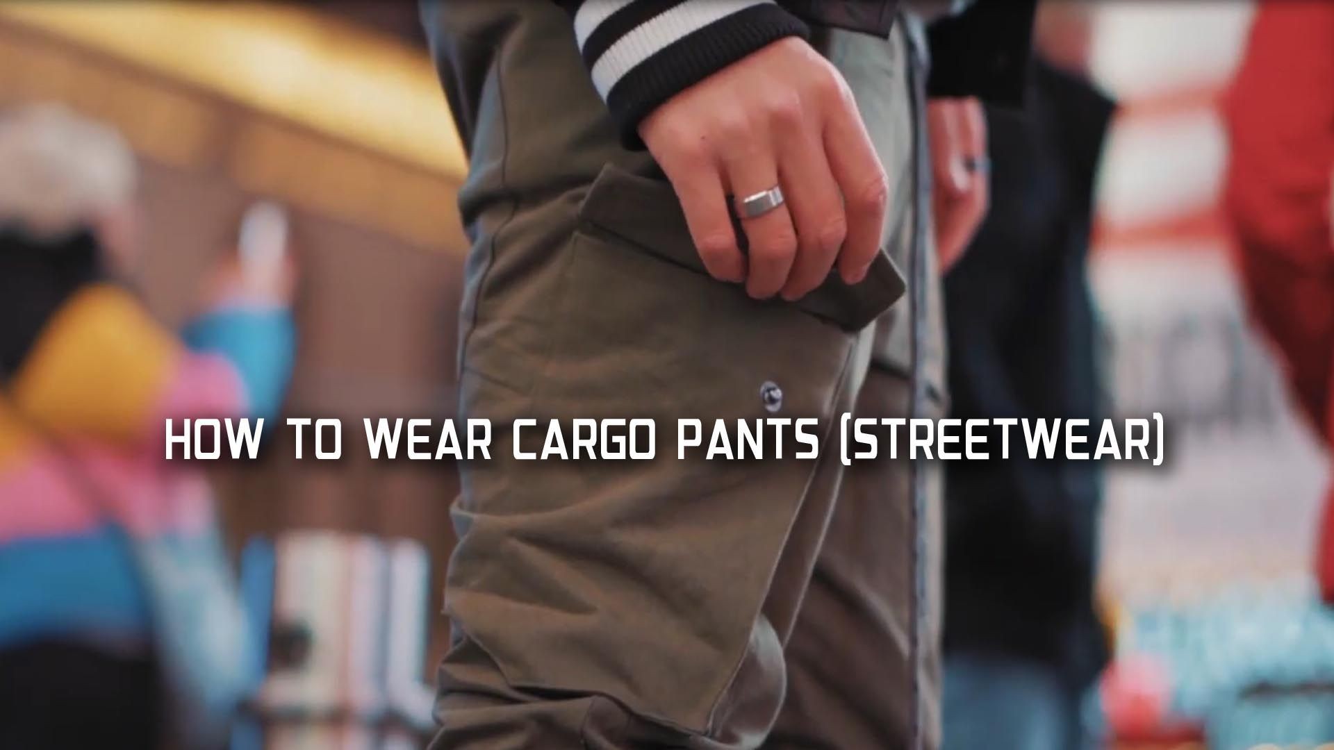 How To   WEAR CARGO PANTS (Streetwear)