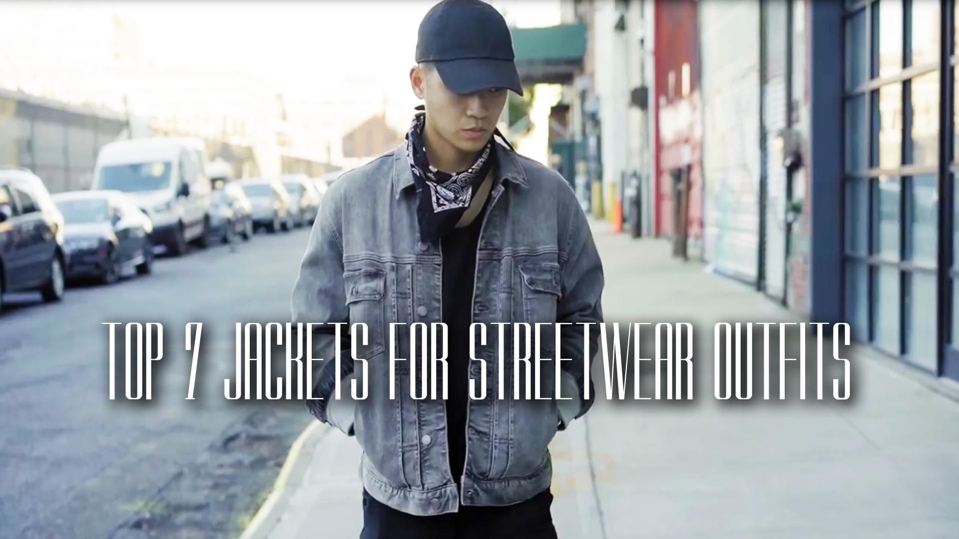 Top 7 Jackets For Streetwear Outfits