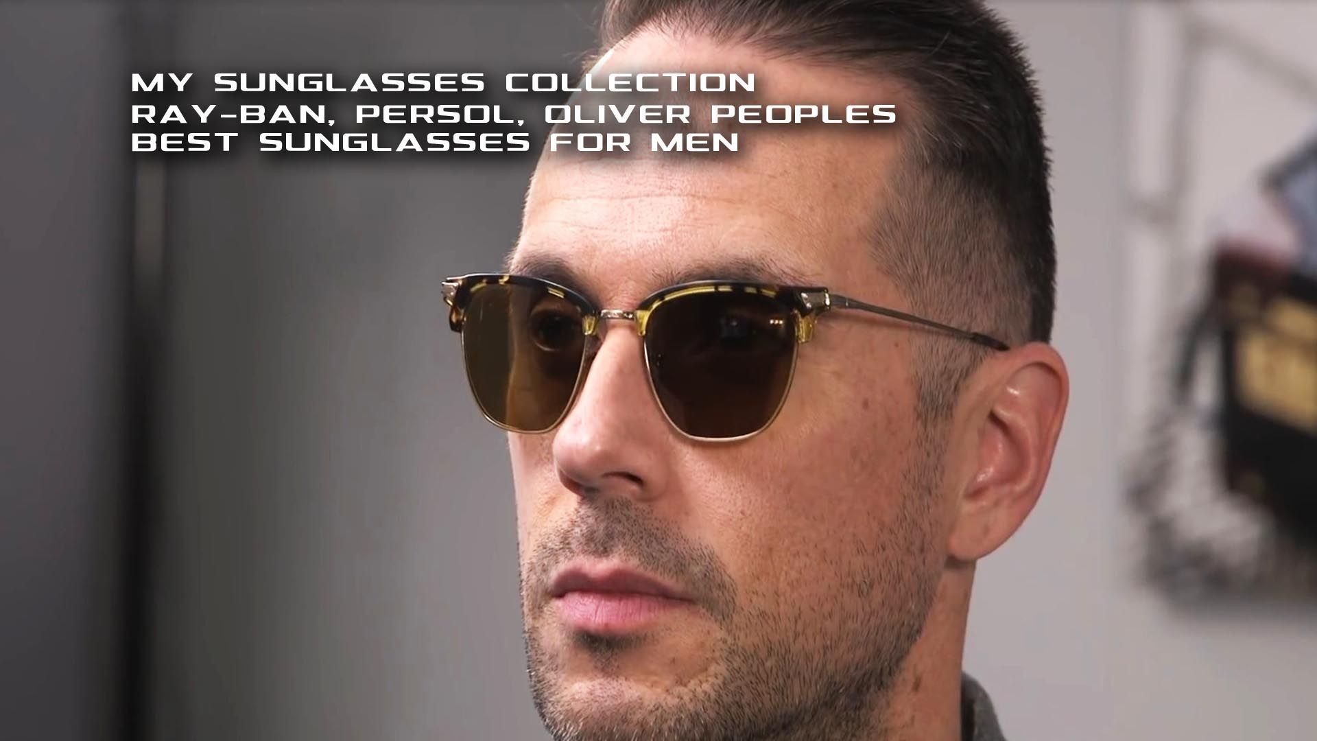 My Sunglasses Collection   Ray-Ban, Persol, Oliver Peoples   Best Sunglasses For Men